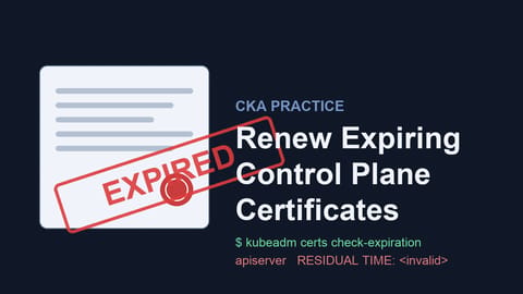 CKA Practice: Renew Expiring Control Plane Certificates (cover image)