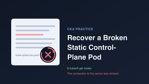 CKA Practice: Recover a Broken Static Control-Plane Pod (cover image)