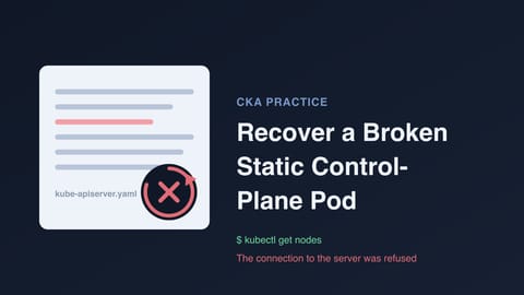 CKA Practice: Recover a Broken Static Control-Plane Pod (cover image)