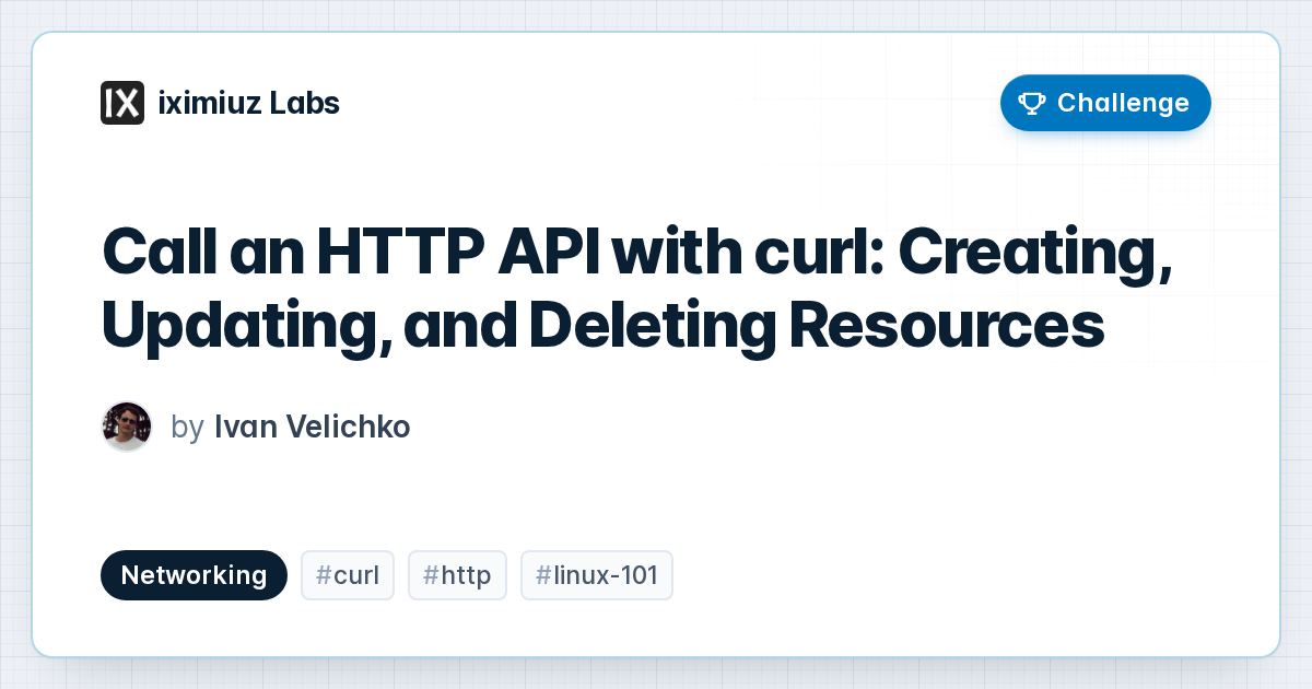 Call an HTTP API with curl: Creating, Updating, and Deleting Resources (cover image)