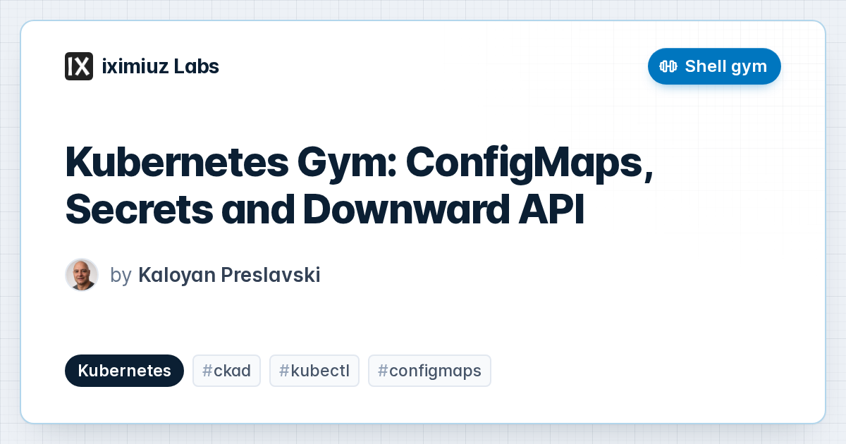 Kubernetes Gym: ConfigMaps, Secrets and Downward API (cover image)